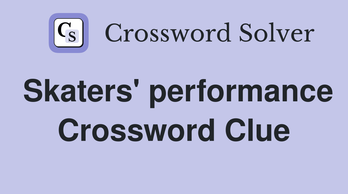 Skaters' performance Crossword Clue