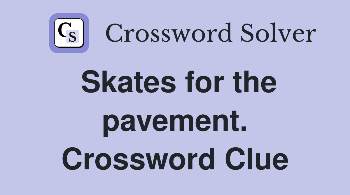 Skates for the pavement. Crossword Clue