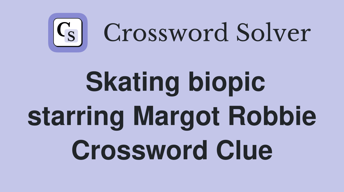 Skating biopic starring Margot Robbie Crossword Clue