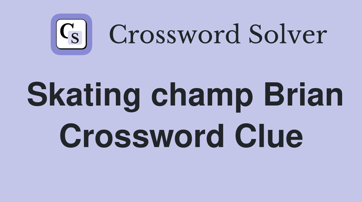 Skating champ Brian Crossword Clue