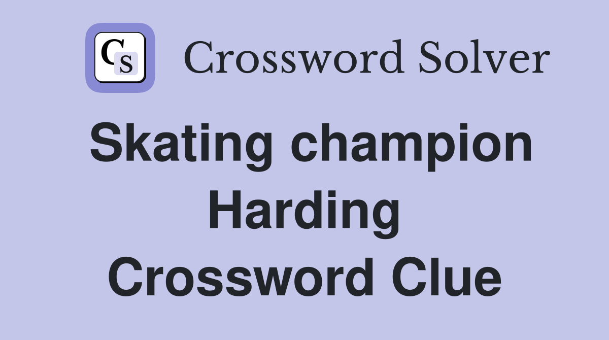 Skating champion Harding Crossword Clue