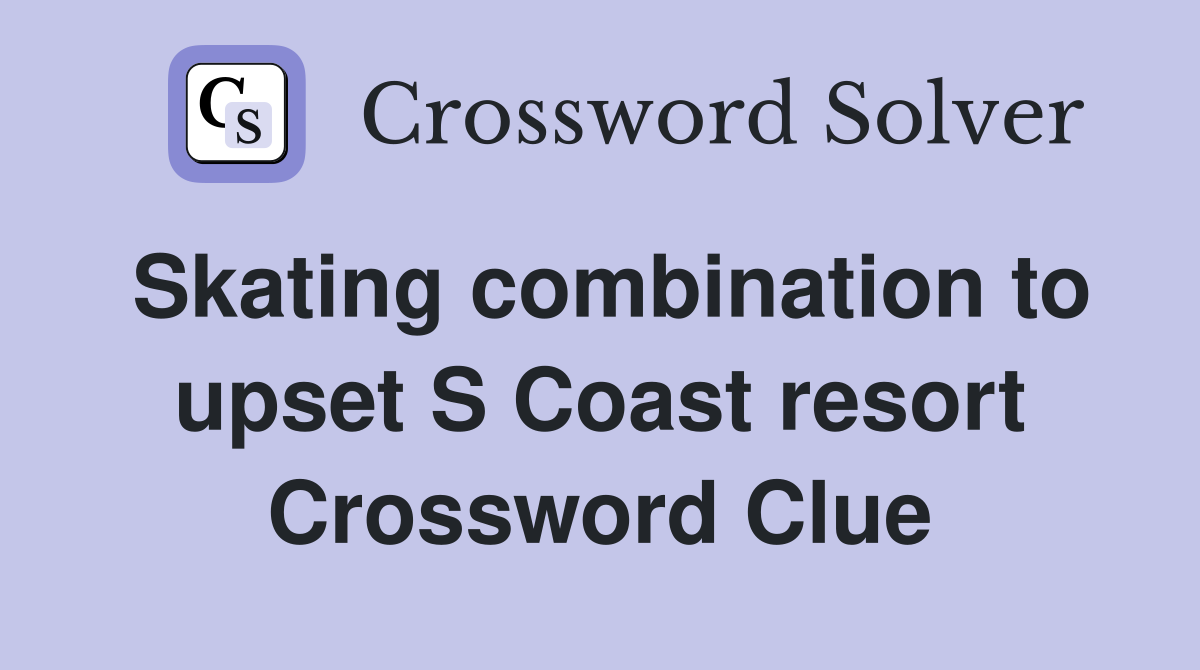 Skating combination to upset S Coast resort Crossword Clue