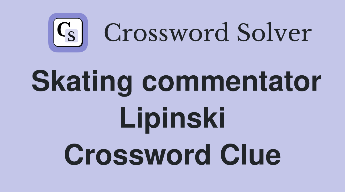 Skating commentator Lipinski Crossword Clue