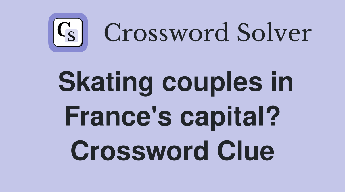 Skating couples in France's capital? Crossword Clue