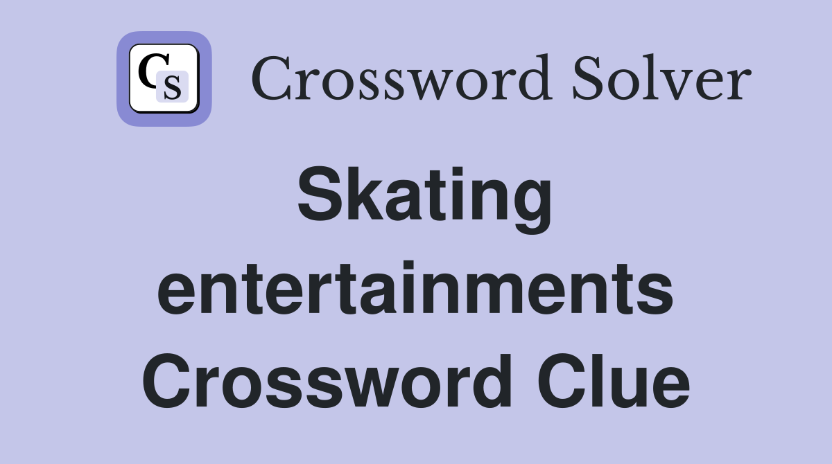 Skating entertainments Crossword Clue