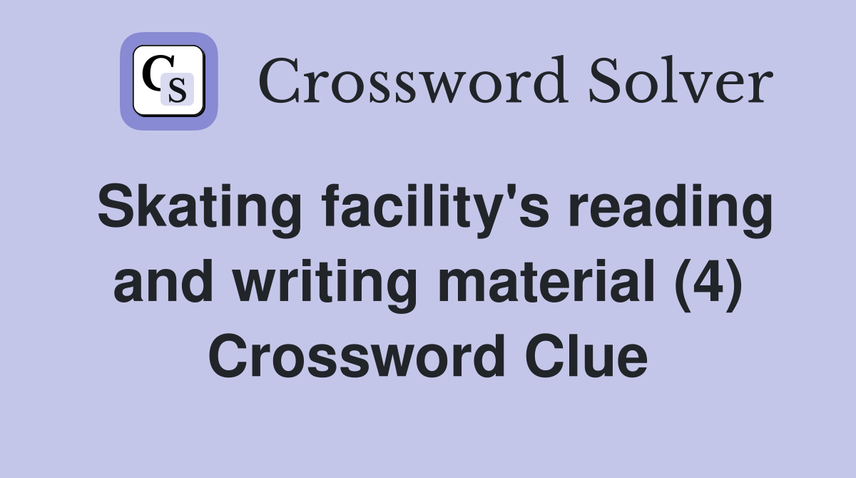 Skating facility's reading and writing material (4) Crossword Clue