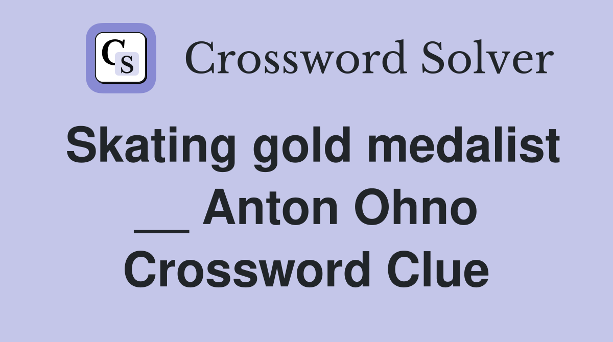 Skating gold medalist __ Anton Ohno Crossword Clue