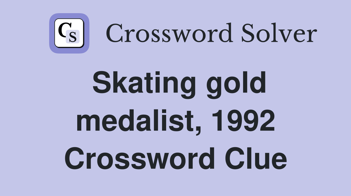 Skating gold medalist, 1992 Crossword Clue