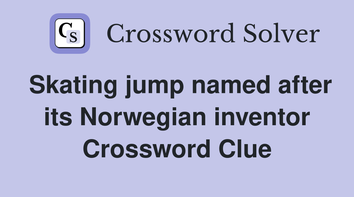 Skating jump named after its Norwegian inventor Crossword Clue