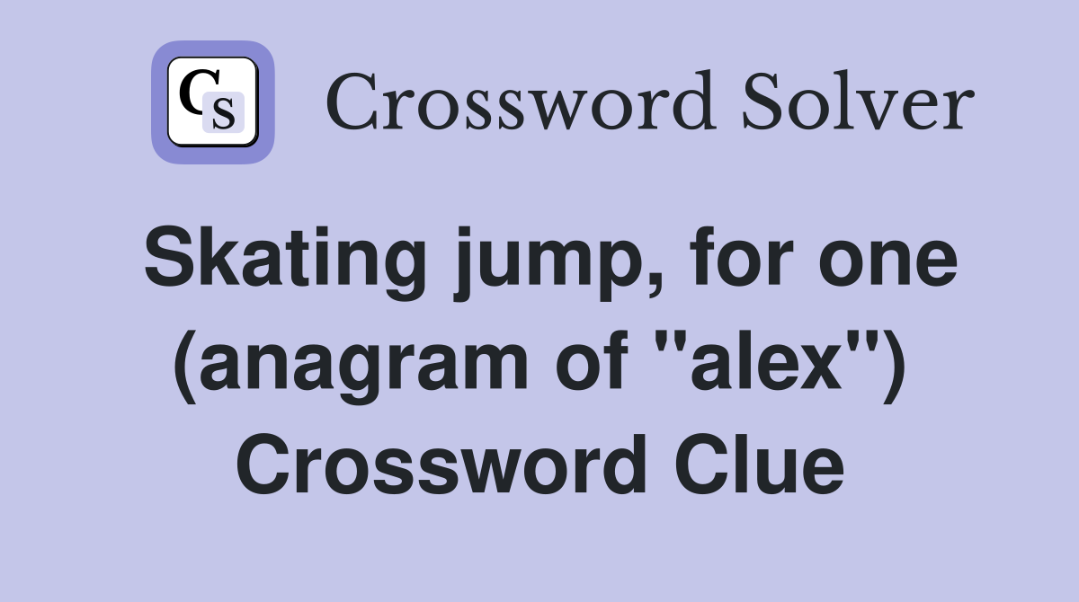 Skating jump, for one (anagram of "alex") Crossword Clue