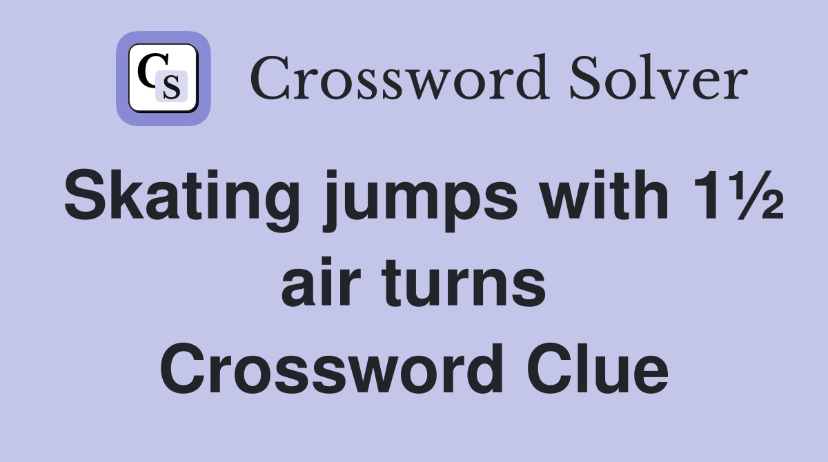 Skating jumps with 1½ air turns Crossword Clue