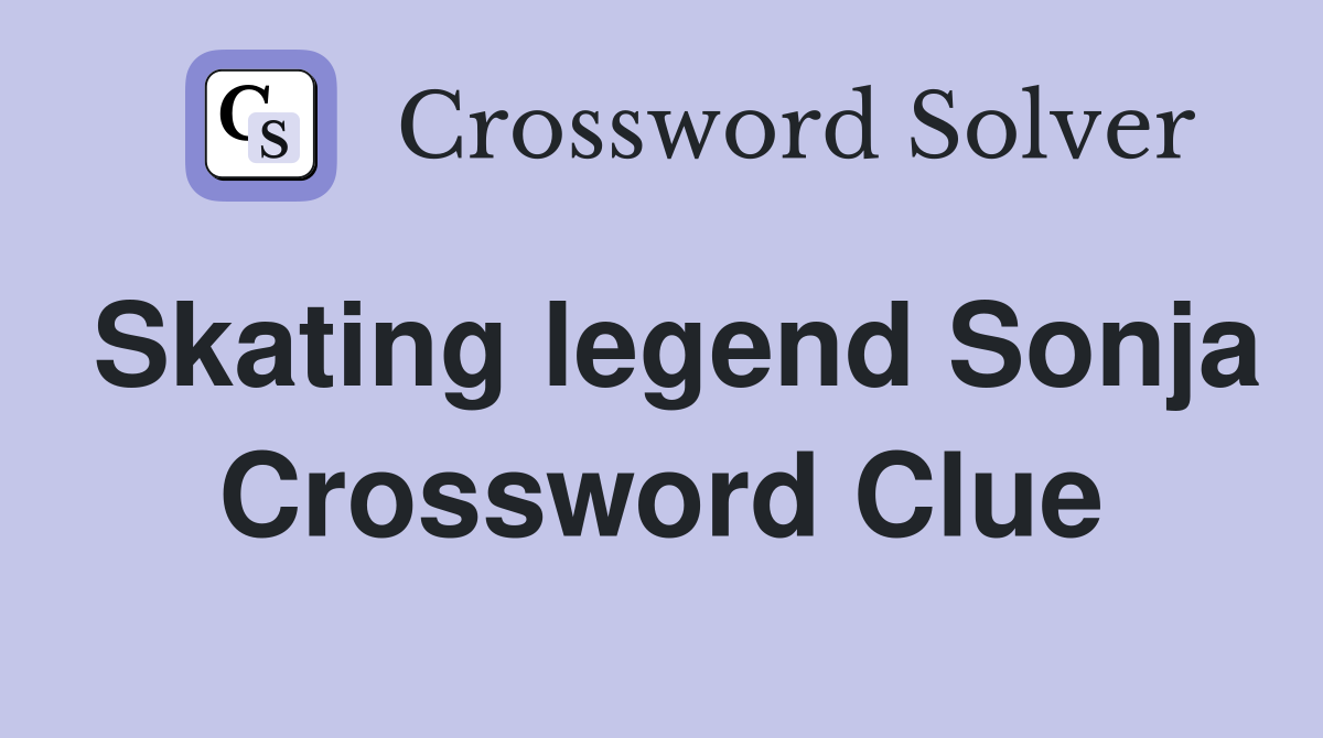 Skating legend Sonja Crossword Clue