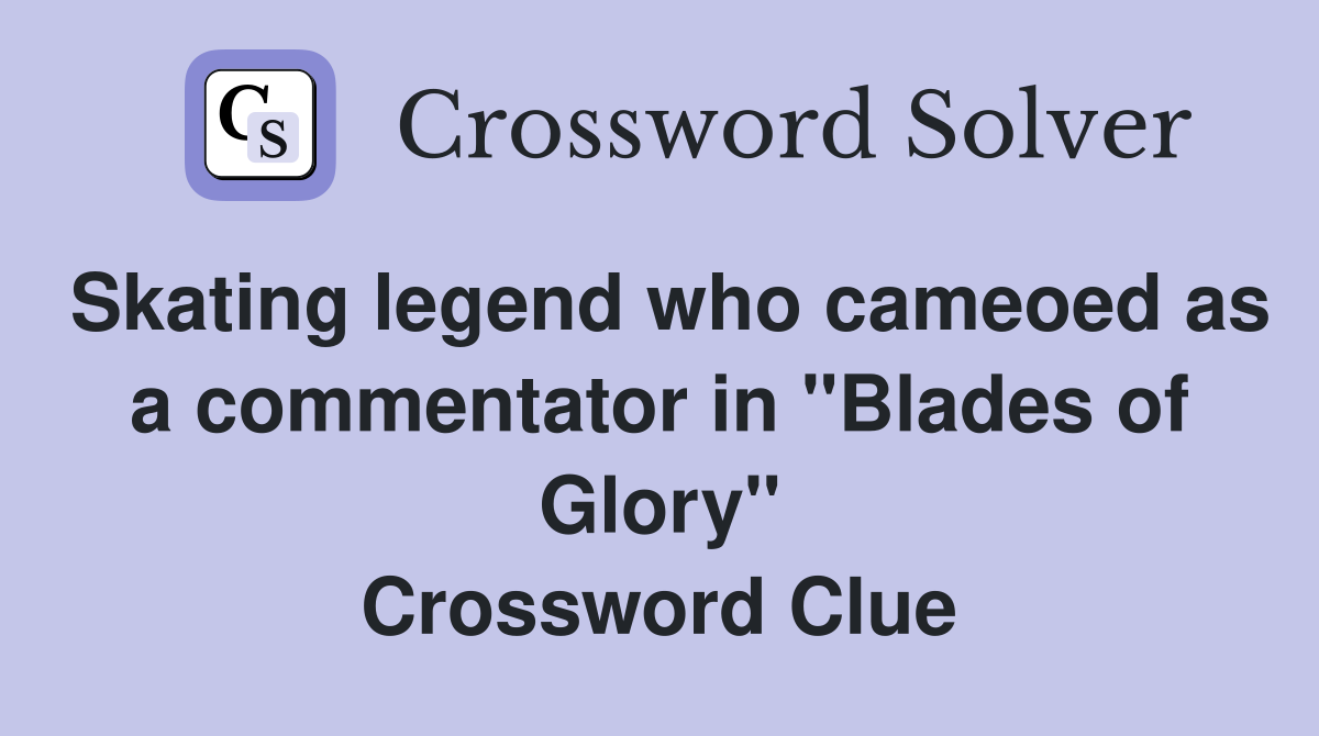 Skating legend who cameoed as a commentator in "Blades of Glory" Crossword Clue