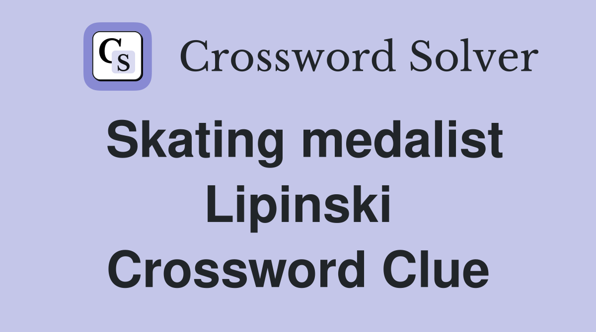 Skating medalist Lipinski Crossword Clue