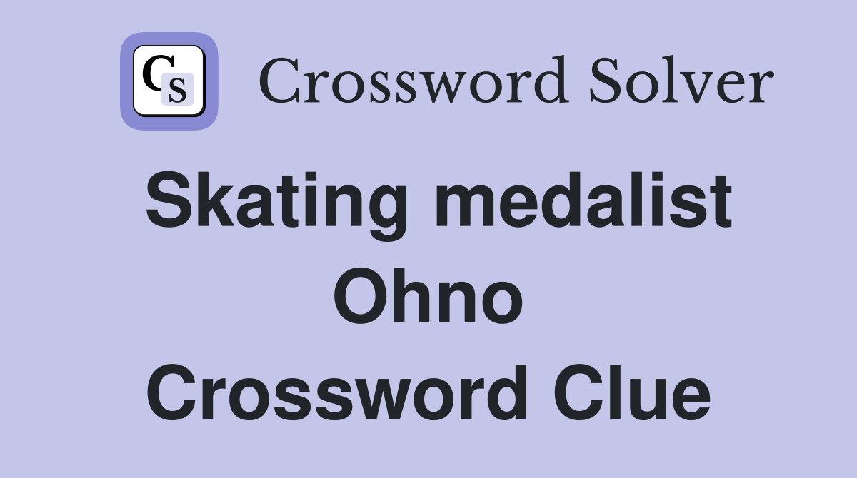 Skating medalist Ohno Crossword Clue