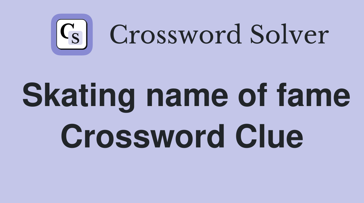 Skating name of fame Crossword Clue