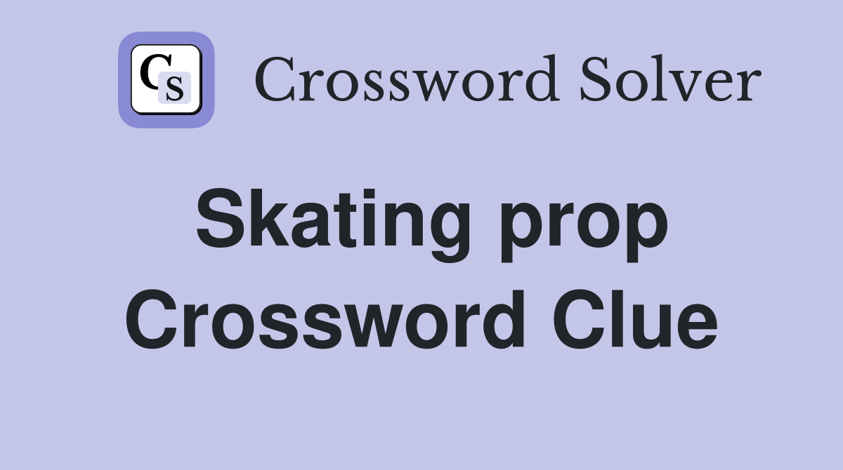 Skating prop Crossword Clue