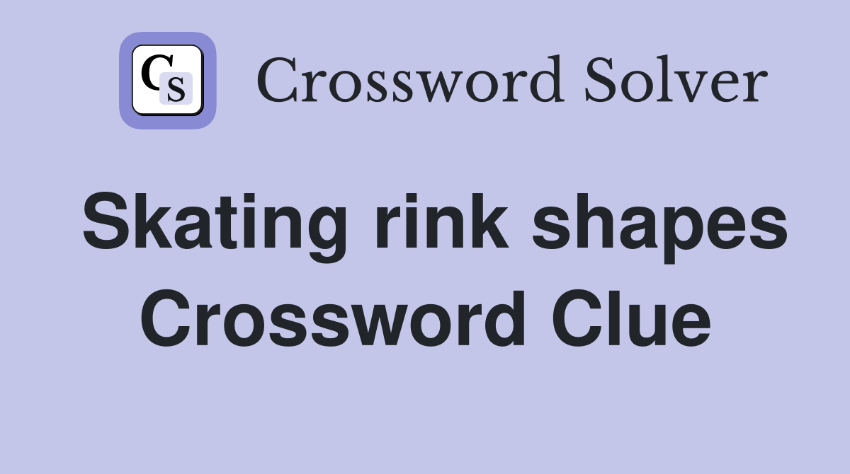 Skating rink shapes Crossword Clue