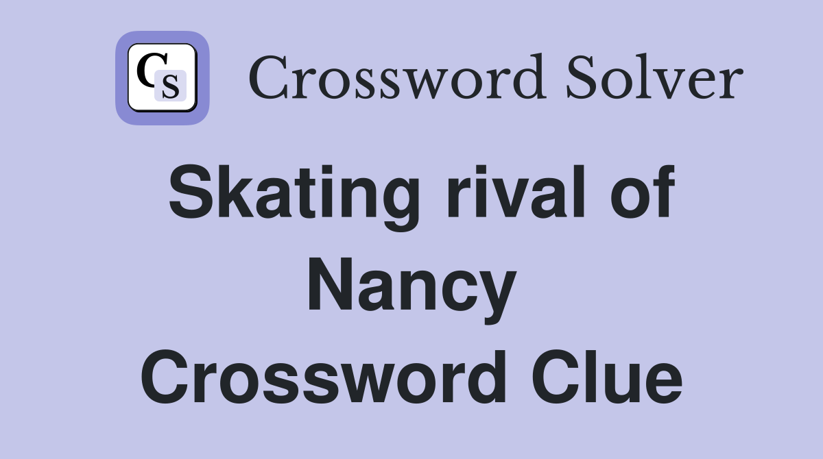 Skating rival of Nancy Crossword Clue