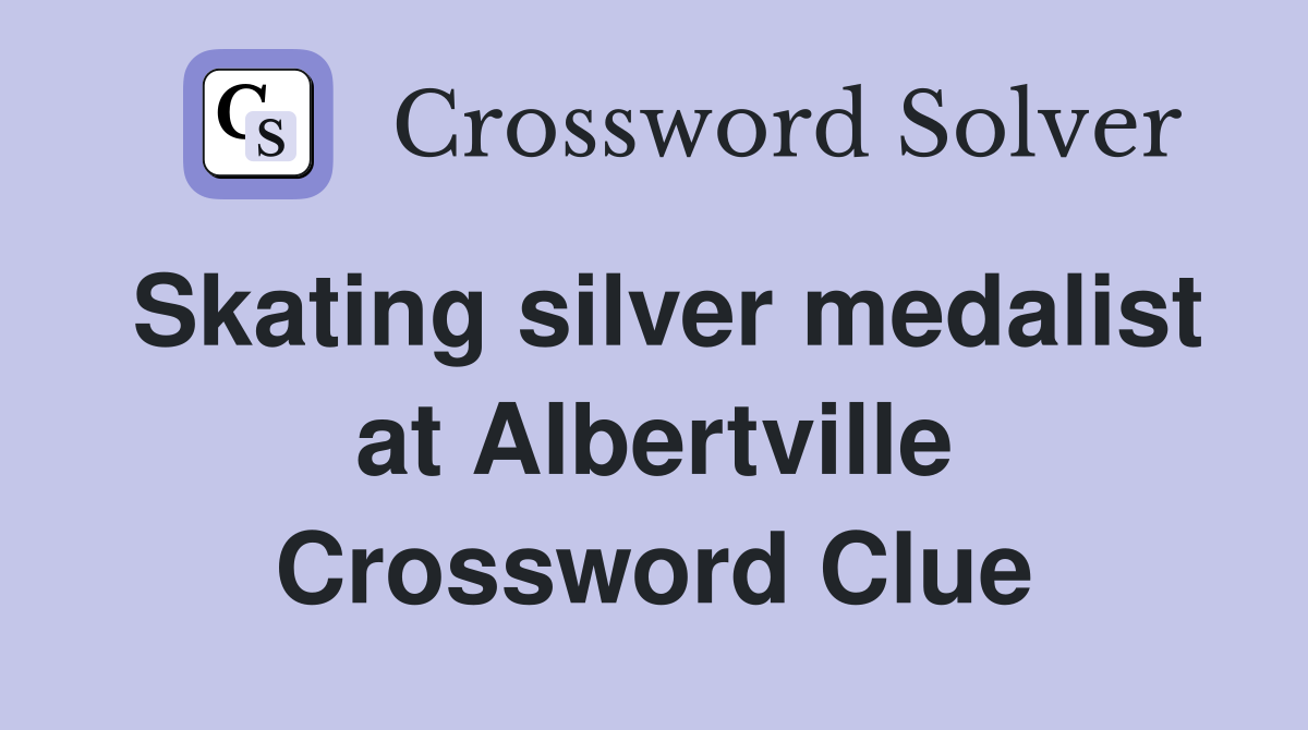 Skating silver medalist at Albertville Crossword Clue