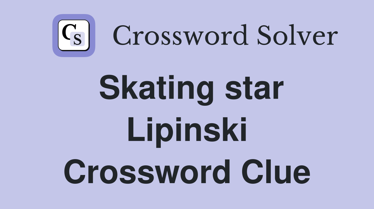 Skating star Lipinski Crossword Clue