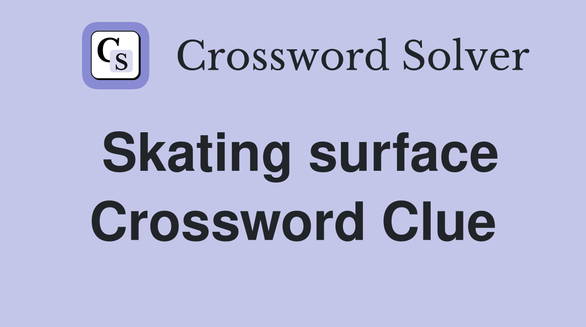 Skating surface Crossword Clue