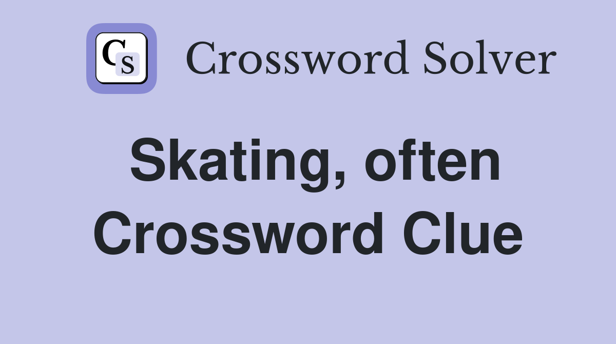 Skating, often Crossword Clue