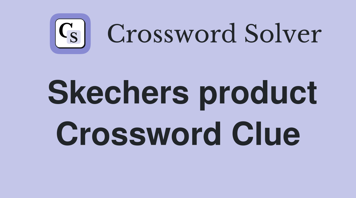 Skechers product Crossword Clue