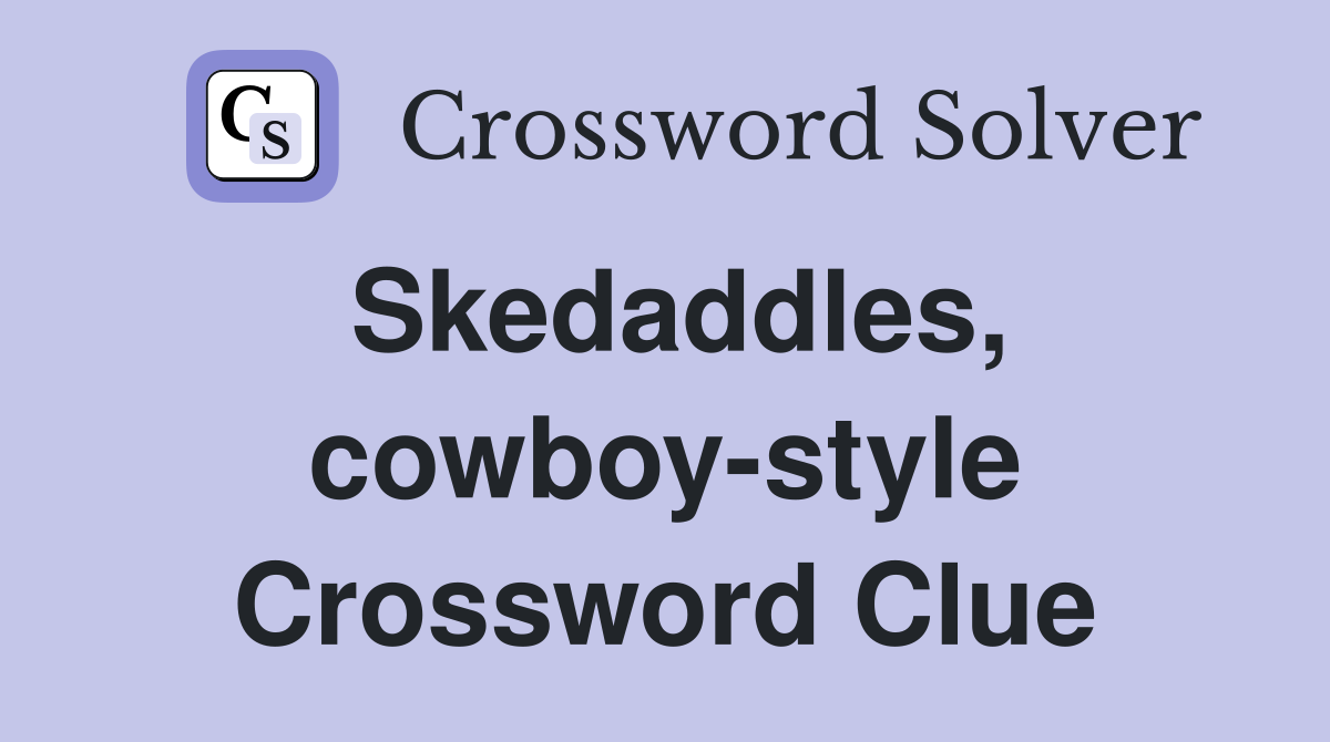 Skedaddles, cowboy-style Crossword Clue