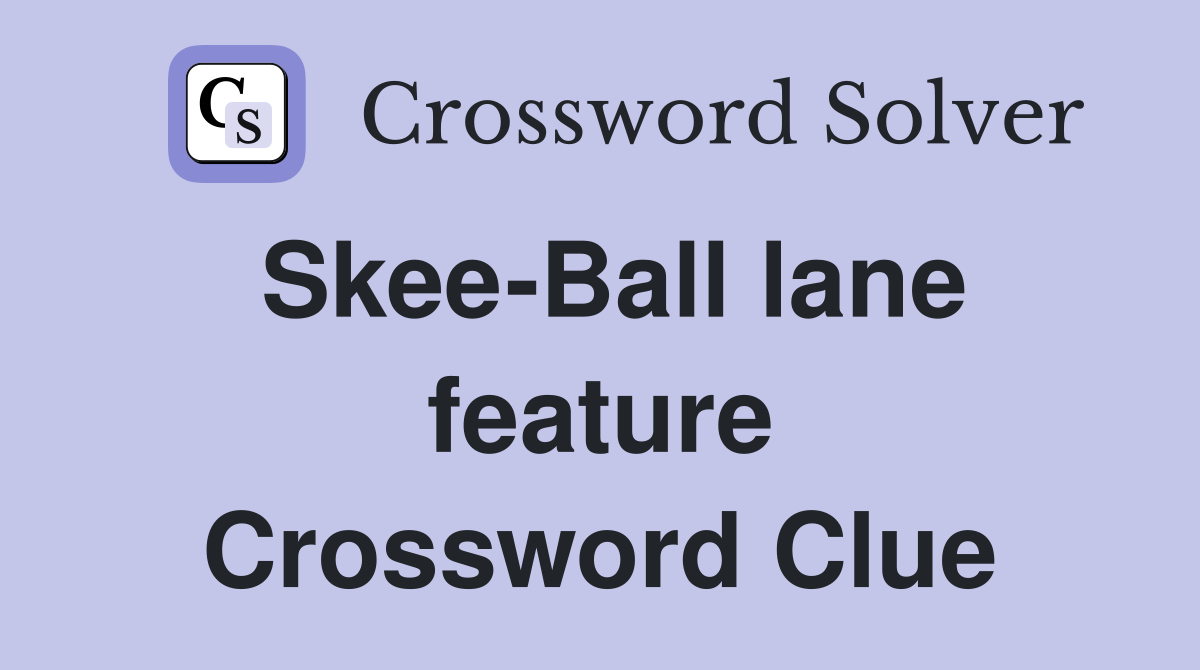 Skee-Ball lane feature Crossword Clue
