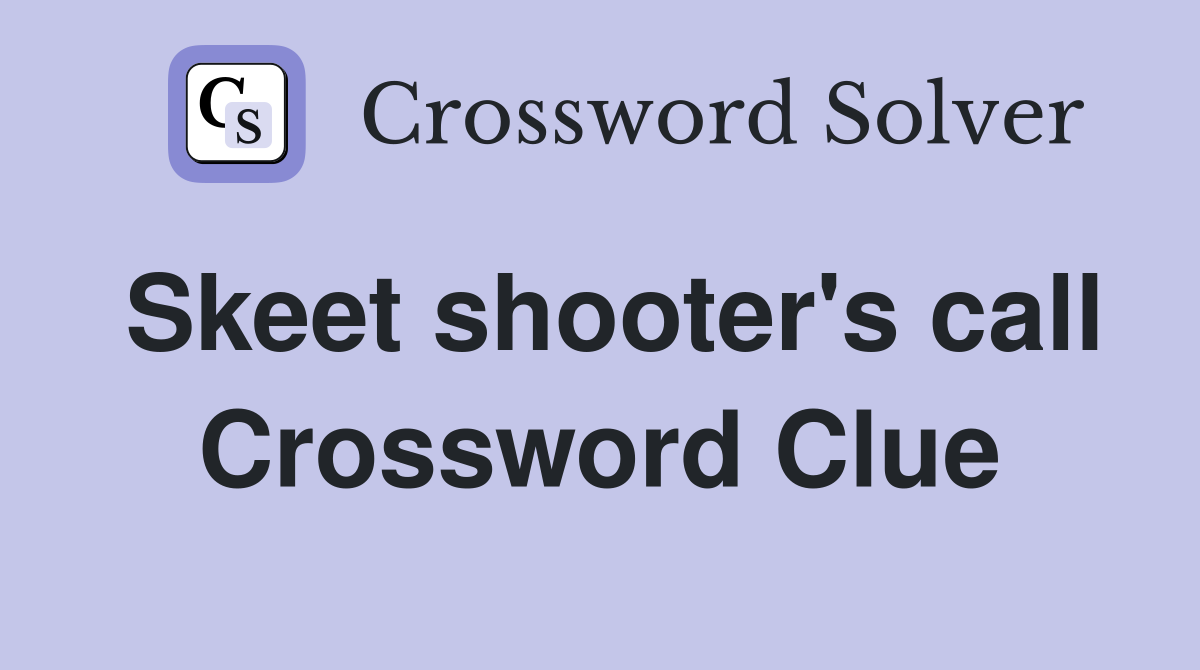 Skeet shooter's call Crossword Clue