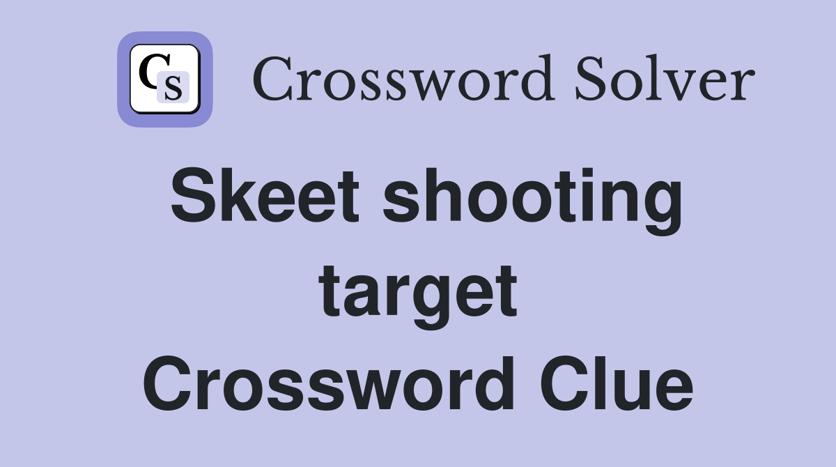 Skeet shooting target Crossword Clue