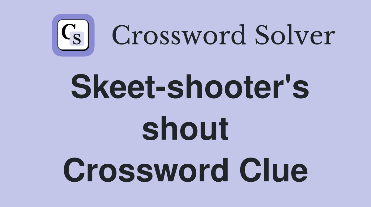 Skeet-shooter's shout Crossword Clue