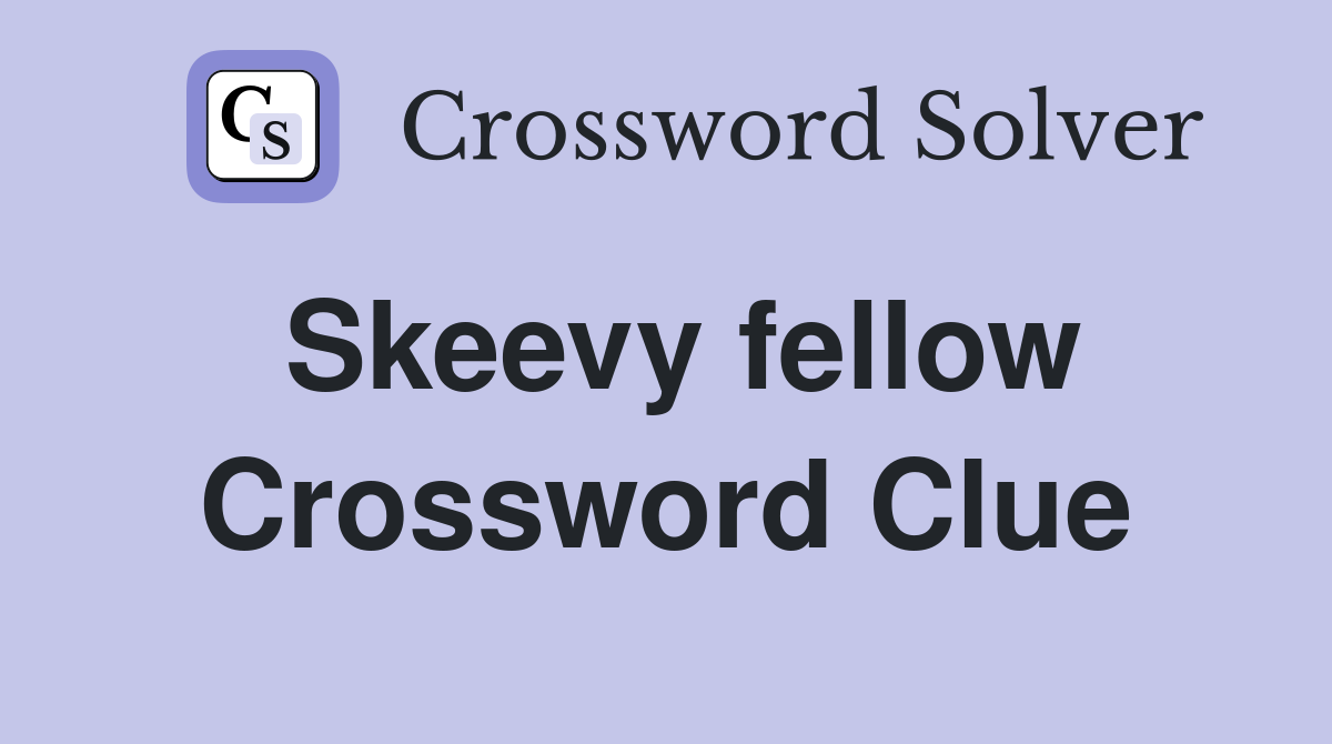 Skeevy fellow Crossword Clue