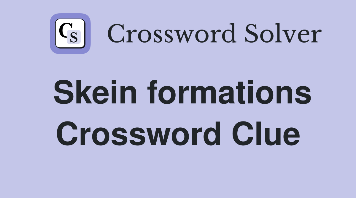 Skein formations Crossword Clue