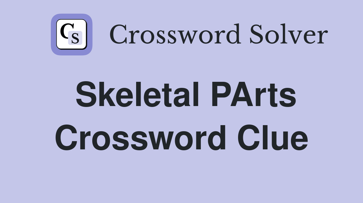 Skeletal PArts Crossword Clue