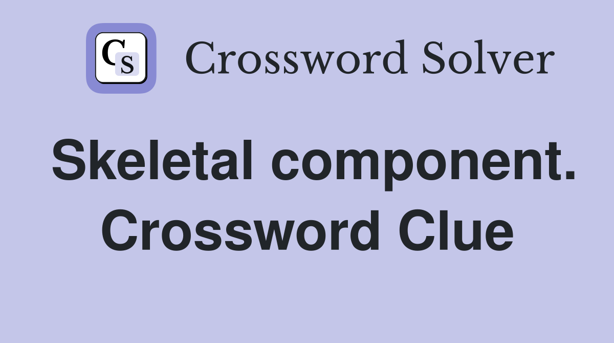 Skeletal component. Crossword Clue