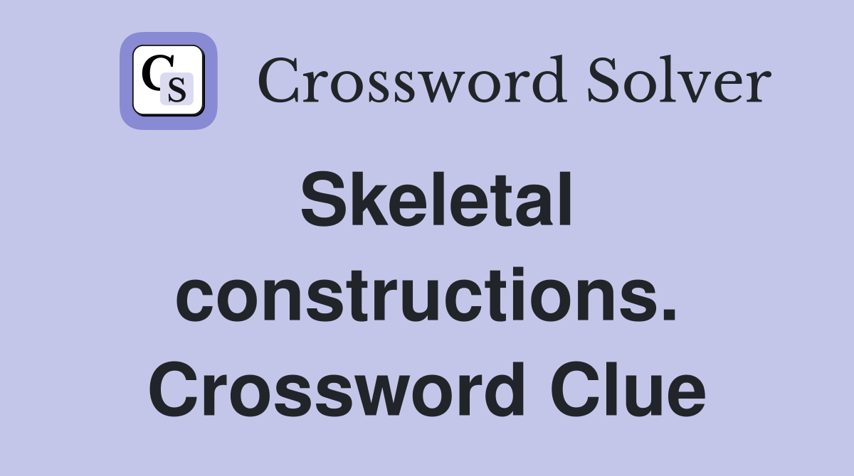Skeletal constructions. Crossword Clue