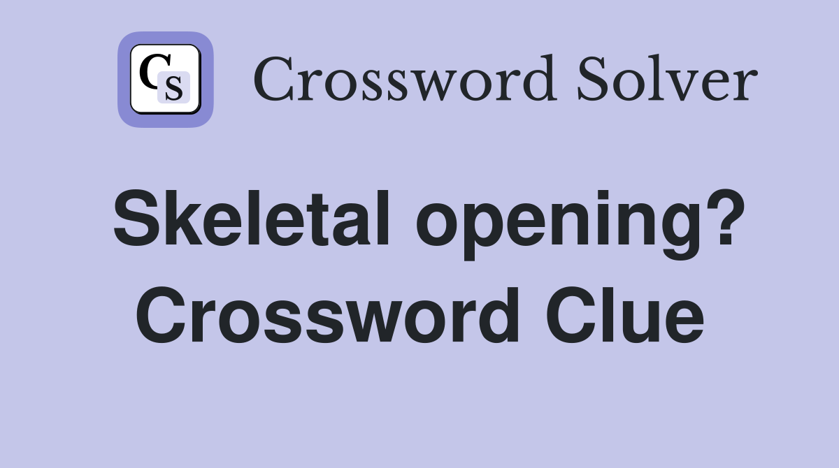 Skeletal opening? Crossword Clue