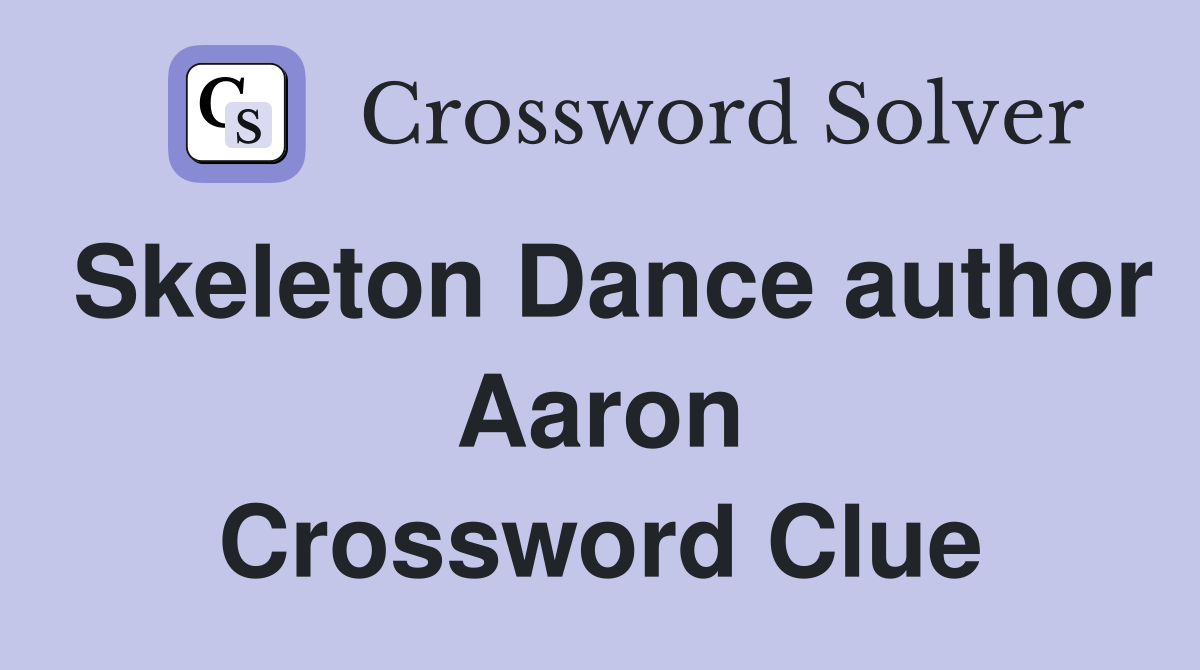 Skeleton Dance author Aaron Crossword Clue