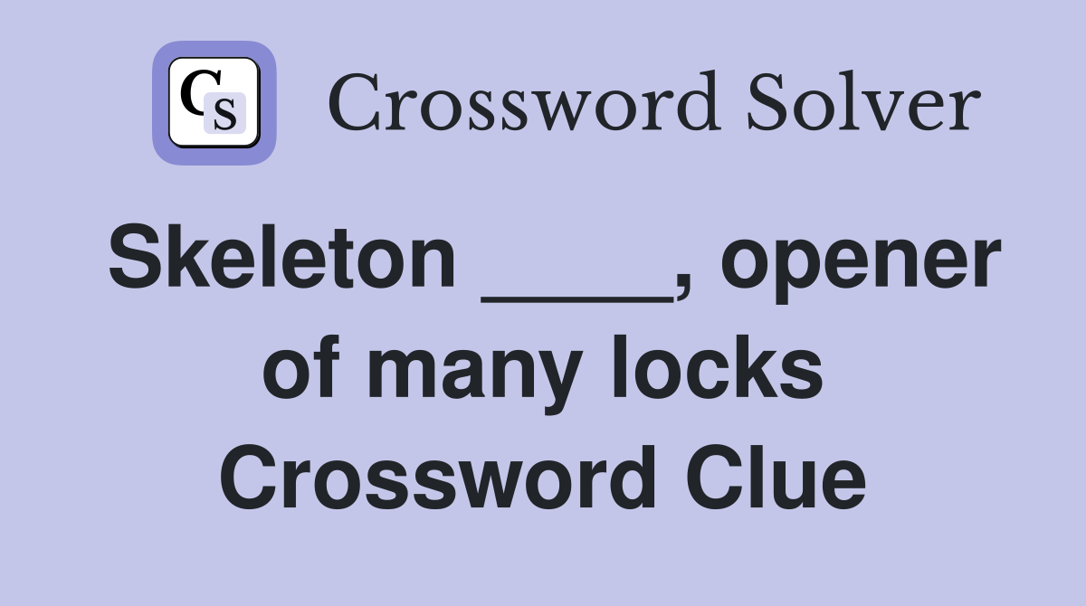 Skeleton ____, opener of many locks Crossword Clue