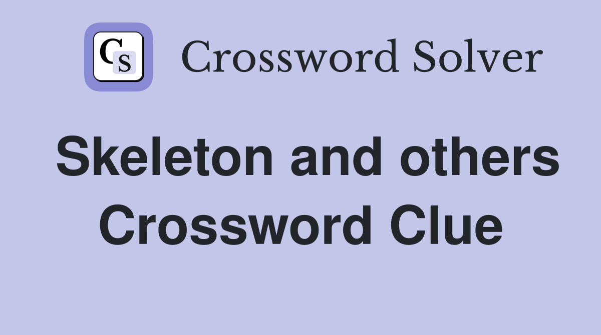 Skeleton and others Crossword Clue