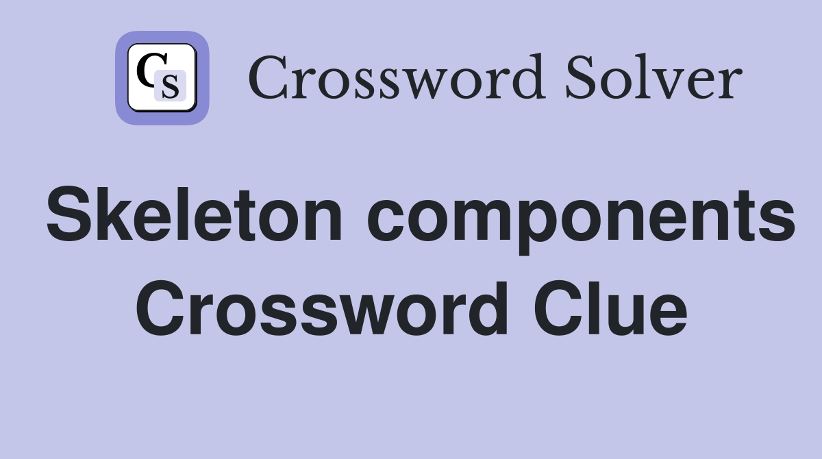 Skeleton components Crossword Clue