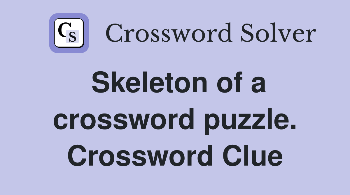 Skeleton of a crossword puzzle. Crossword Clue