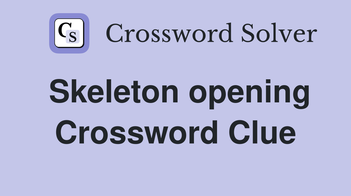 Skeleton opening Crossword Clue