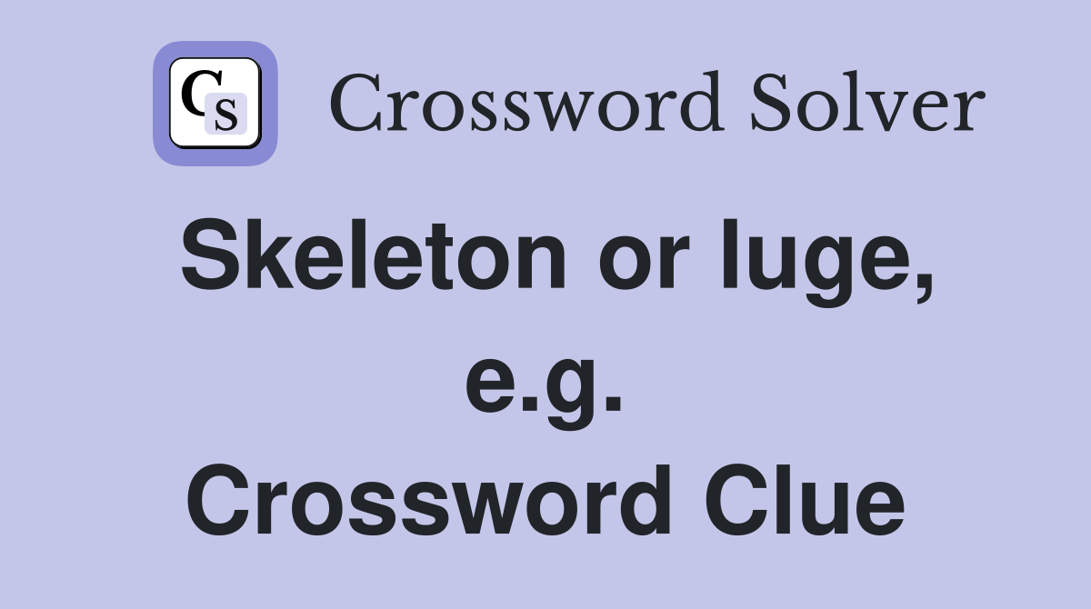 Skeleton or luge, e.g. Crossword Clue