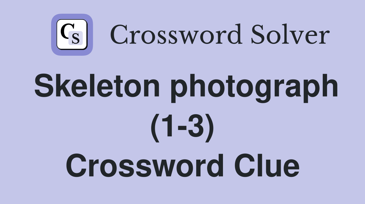 Skeleton photograph (1-3) Crossword Clue