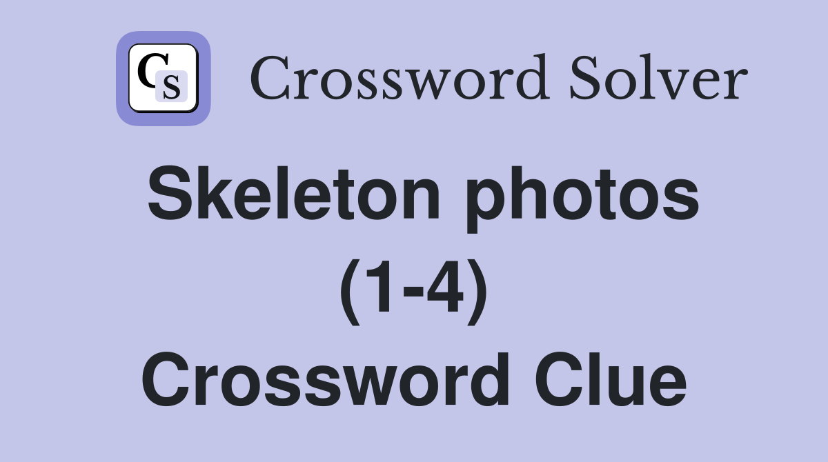 Skeleton photos (1-4) Crossword Clue