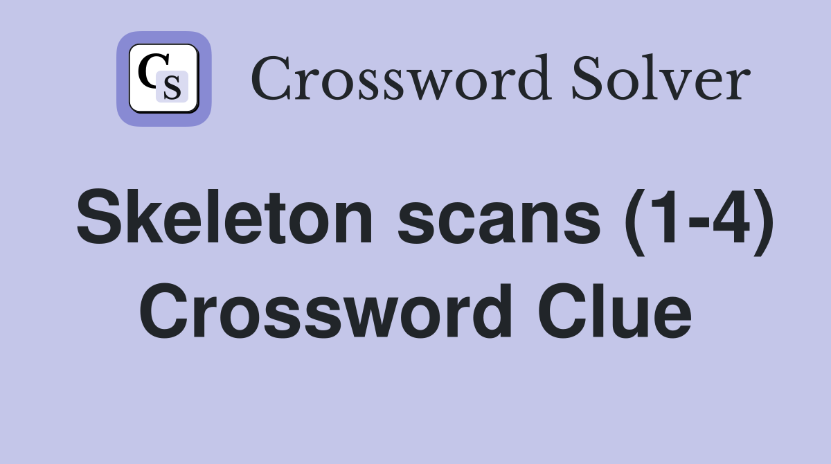 Skeleton scans (1-4) Crossword Clue