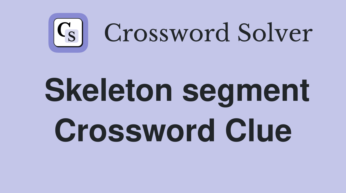 Skeleton segment Crossword Clue